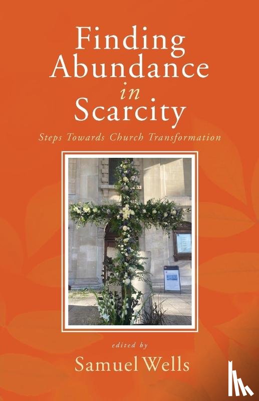 Wells, Samuel - Finding Abundance in Scarcity