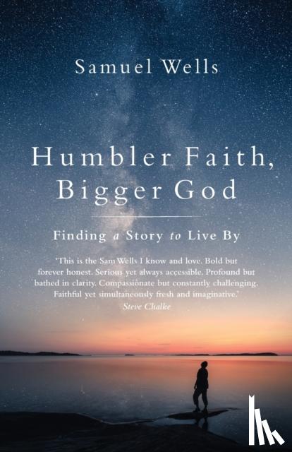 Wells, Samuel - Humbler Faith, Bigger God