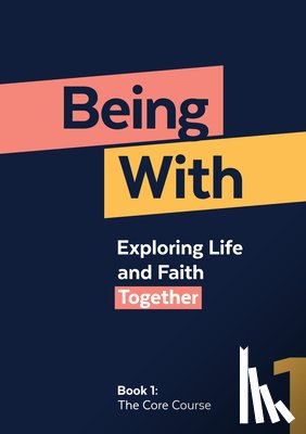 Wells, Samuel - Being With Book 1 The Core Course