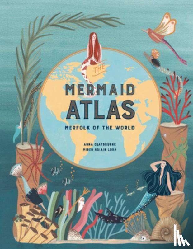 Claybourne, Anna - The Mermaid Atlas: Merfolk of the World