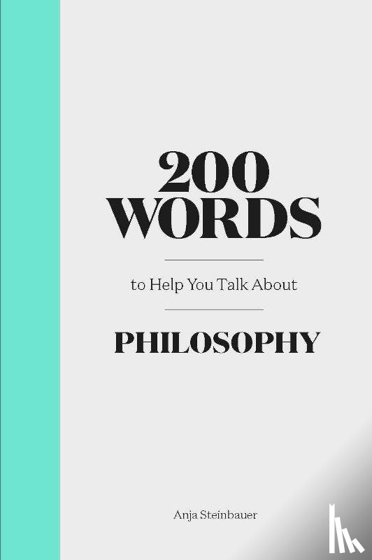 Steinbauer, Anja - 200 Words to Help You Talk About Philosophy