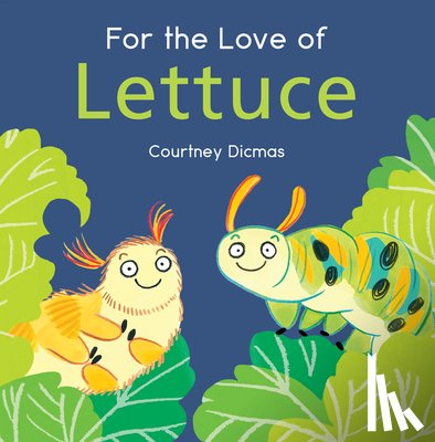 Dicmas, Courtney - For the Love of Lettuce