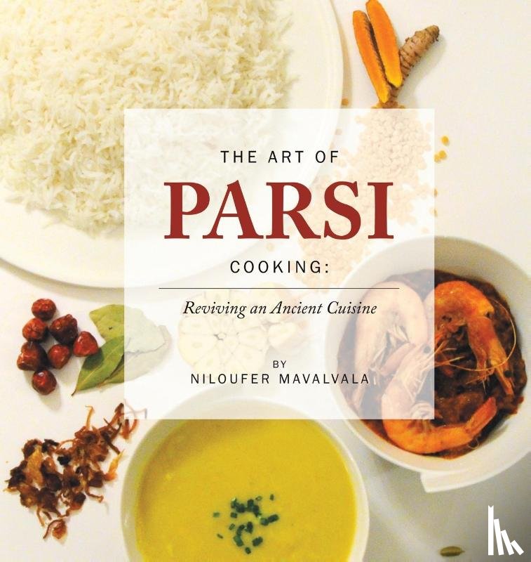 Mavalvala, Niloufer - The Art of Parsi Cooking: Reviving an Ancient Cuisine
