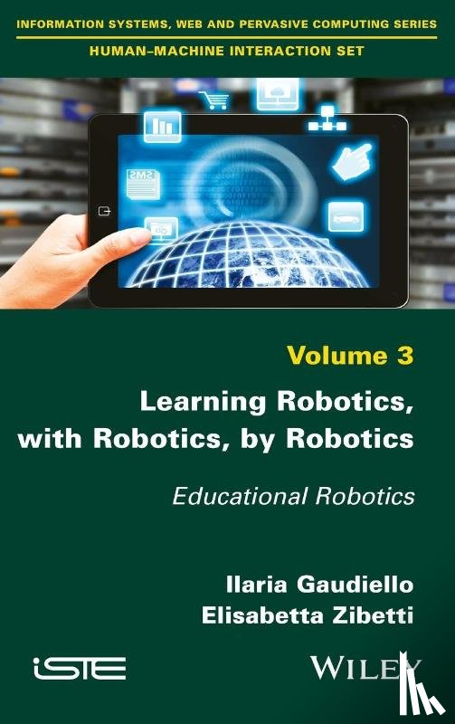 Gaudiello, Ilaria (Paris 8 University, Zibetti, Elisabetta (Paris 8 University (CHART–LUTIN lab) - Learning Robotics, with Robotics, by Robotics