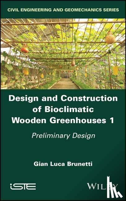 Brunetti, Gian Luca (Polytechnic University of Milan - Design and Construction of Bioclimatic Wooden Greenhouses, Volume 1