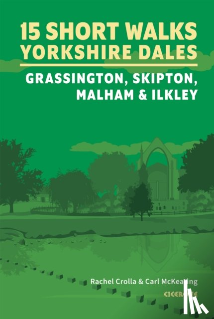 Crolla, Rachel, McKeating, Carl - 15 Short Walks in the Yorkshire Dales - Grassington, Skipton, Malham and Ilkley