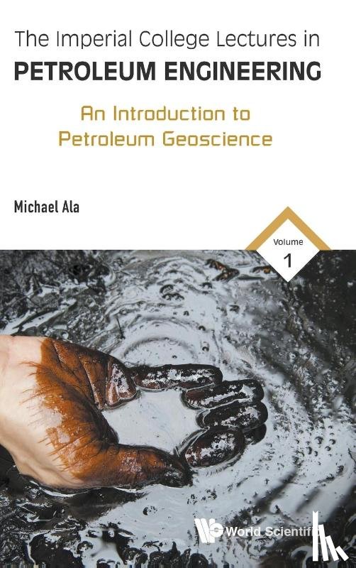 Ala, Michael (Imperial College London - Imperial College Lectures In Petroleum Engineering, The - Volume 1: An Introduction To Petroleum Geoscience