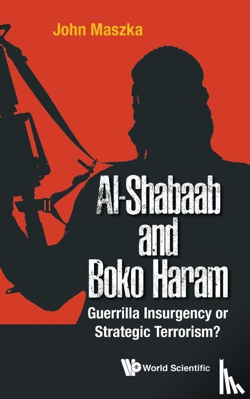 Maszka, John (Al Ain Men's College, Uae) - Al-shabaab And Boko Haram: Guerrilla Insurgency Or Strategic Terrorism?