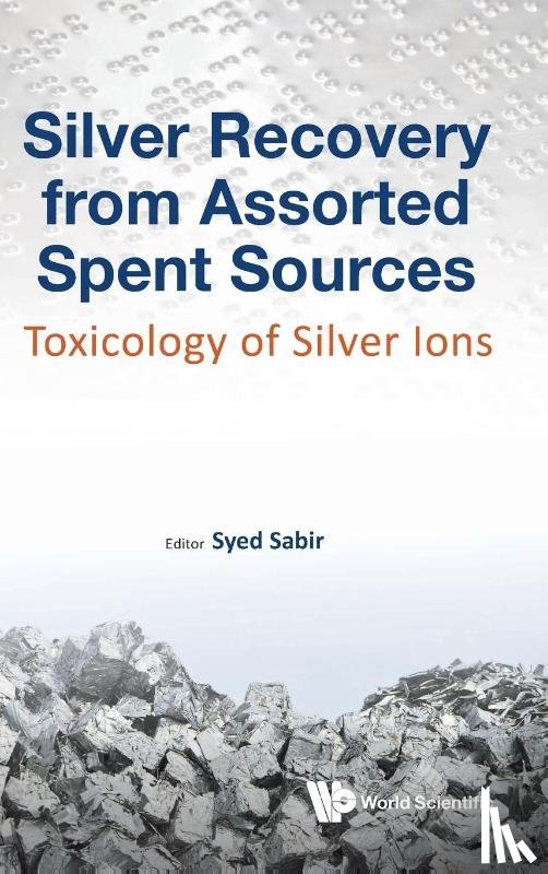  - Silver Recovery From Assorted Spent Sources: Toxicology Of Silver Ions
