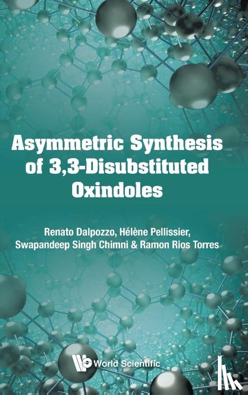 Dalpozzo, Renato (Univ Of Calabria, Pellissier, Helene (Aix-marseille Univ, Chimni, Swapandeep Singh (Guru Nanak Dev Univ, Rios Torres, Ramon (Univ Of Southampton - Asymmetric Synthesis Of 3, 3-disubstituted Oxindoles