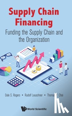Rogers, Dale S (Arizona State Univ, Leuschner, Rudolf (Rutgers Business School, Choi, Thomas Y (Arizona State Univ - Supply Chain Financing: Funding The Supply Chain And The Organization