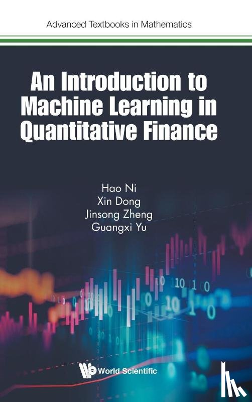 Ni, Hao, Dong, Xin, Zheng, Jinsong, Yu, Guangxi - Introduction To Machine Learning In Quantitative Finance, An