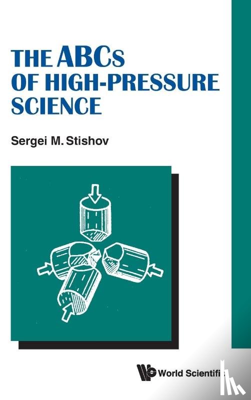 Stishov, Sergei M - Abcs Of High-pressure Science, The