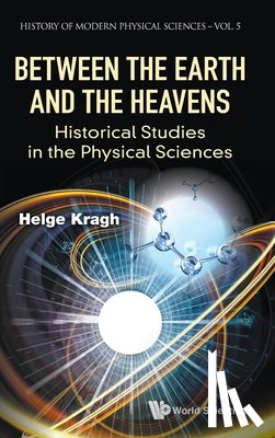 Kragh, Helge (Niels Bohr Inst - Between The Earth And The Heavens: Historical Studies In The Physical Sciences