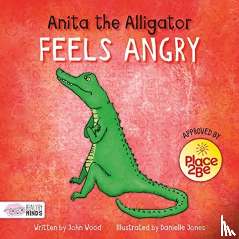 Wood, John - Anita the Alligator Feels Angry
