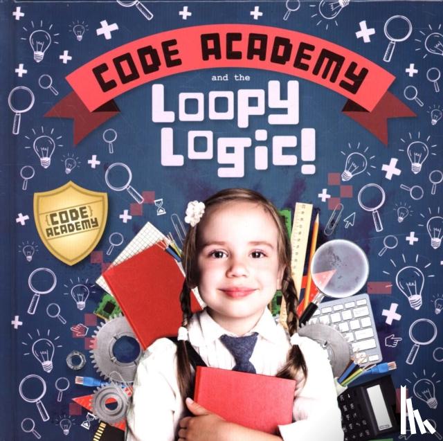 Holmes, Kirsty - Code Academy and the Loopy Logic!