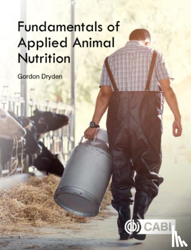 Dryden, Gordon (Dryden Animal Science, Australia, and University of Queensland, Australia) - Fundamentals of Applied Animal Nutrition