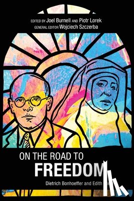 Szczerba, Wojciech - On the Road to Freedom: Dietrich Bonhoeffer and Edith Stein