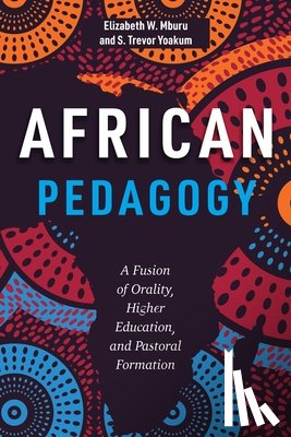 Mburu, Elizabeth W. - African Pedagogy: A Fusion of Orality, Higher Education, and Pastoral Formation