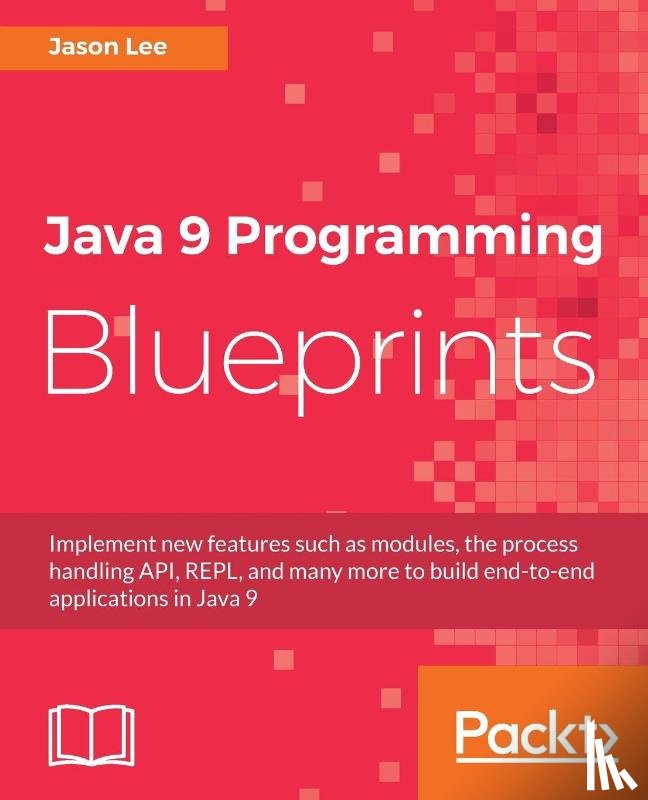 Lee, Jason - Java 9 Programming Blueprints