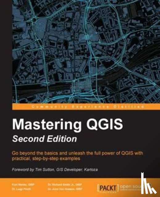 GISP, Kurt Menke, GISP, Dr. Richard Smith Jr., Pirelli, Dr. Luigi, GISP, Dr. John Van Hoesen - Mastering QGIS -