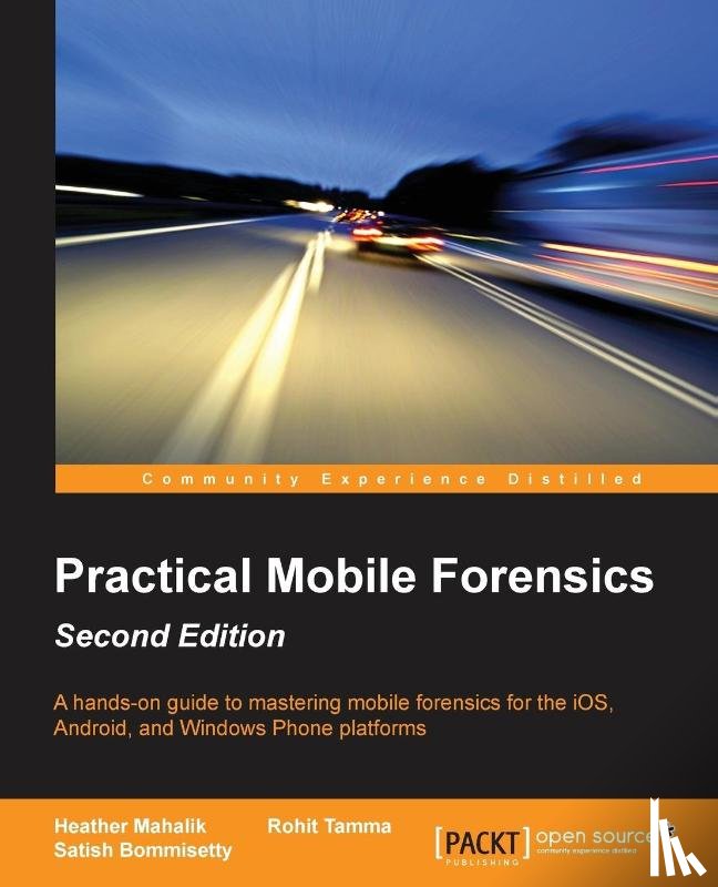 Bommisetty, Satish, Tamma, Rohit, Mahalik, Heather - Practical Mobile Forensics -