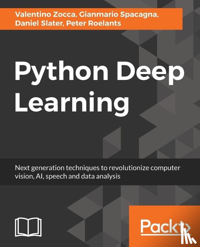 Zocca, Valentino, Spacagna, Gianmario, Slater, Daniel, Roelants, Peter - Python Deep Learning