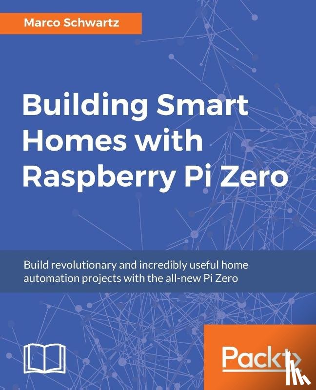 Schwartz, Marco - Building Smart Homes with Raspberry Pi Zero