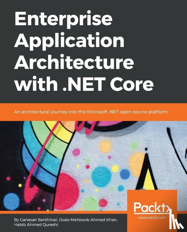 Senthilvel, Ganesan, Khan, Ovais Mehboob Ahmed, Qureshi, Habib Ahmed - Enterprise Application Architecture with .NET Core