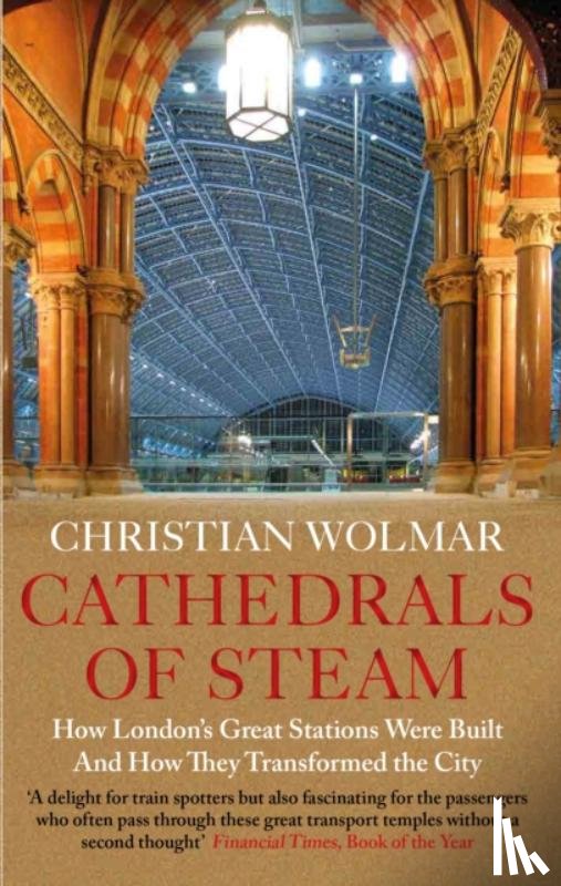 Wolmar, Christian - Cathedrals of Steam