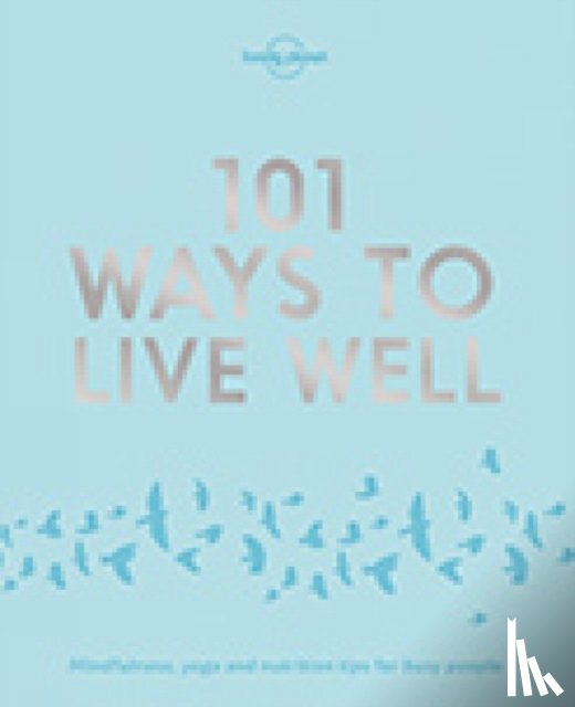 Lonely Planet, Joy, Victoria, Zimmerman, Karla - Lonely Planet 101 Ways to Live Well