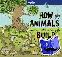 Lonely Planet Kids, Butterfield, Moira - Lonely Planet Kids How Animals Build