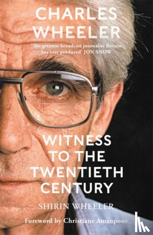 Wheeler, Shirin - Charles Wheeler - Witness to the Twentieth Century