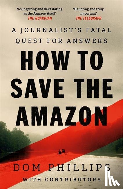 Phillips, Dom - How to Save the Amazon