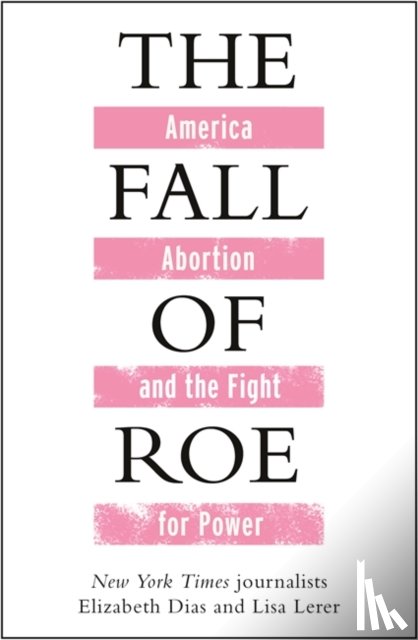 Lerer, Lisa, Dias, Elizabeth - The Fall of Roe
