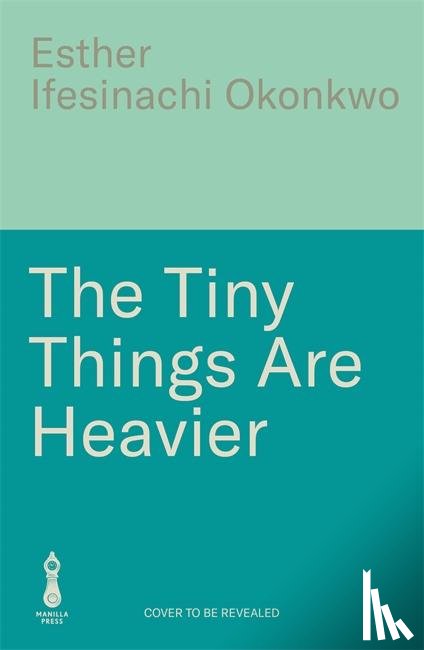 Ifesinachi Okonkwo, Esther - The Tiny Things Are Heavier