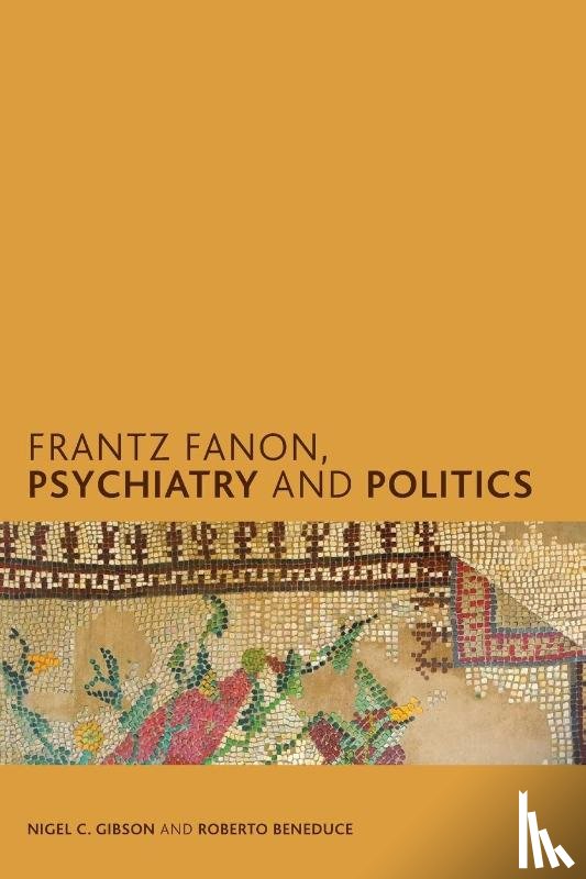 Gibson, Nigel C., Beneduce, Roberto - Frantz Fanon, Psychiatry and Politics