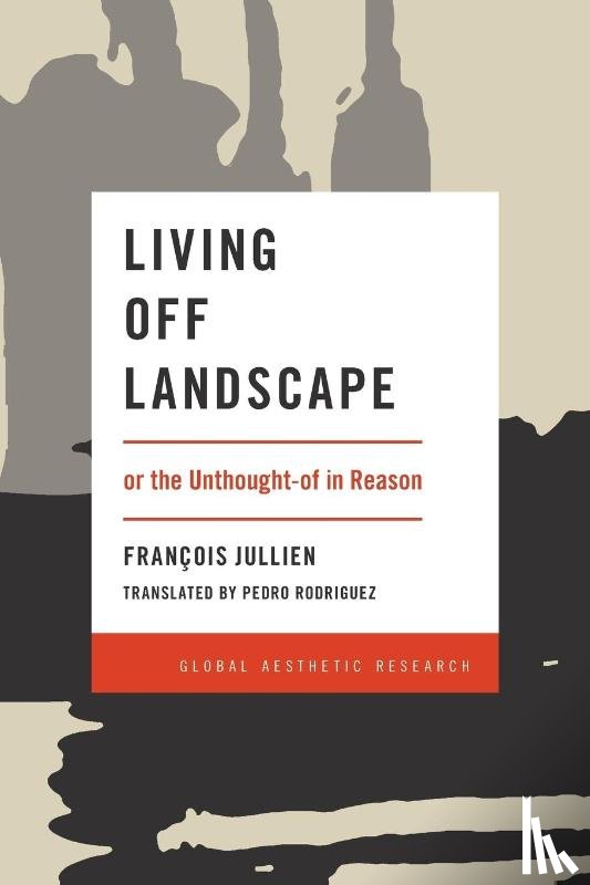 Jullien, Francois - Living Off Landscape