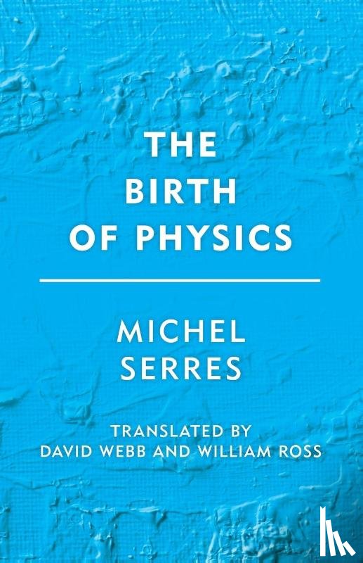 Serres, Michel - The Birth of Physics