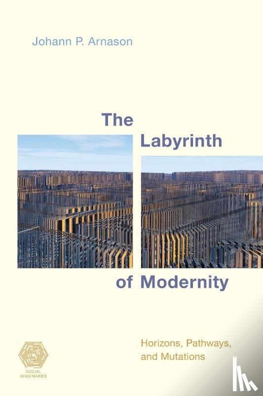 Arnason, Johann P. - The Labyrinth of Modernity