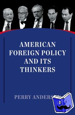 Anderson, Perry - American Foreign Policy and Its Thinkers