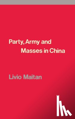 Maitan, Livio - Party, Army and Masses in China