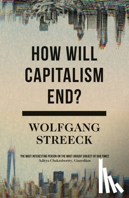 Streeck, Wolfgang - How Will Capitalism End?