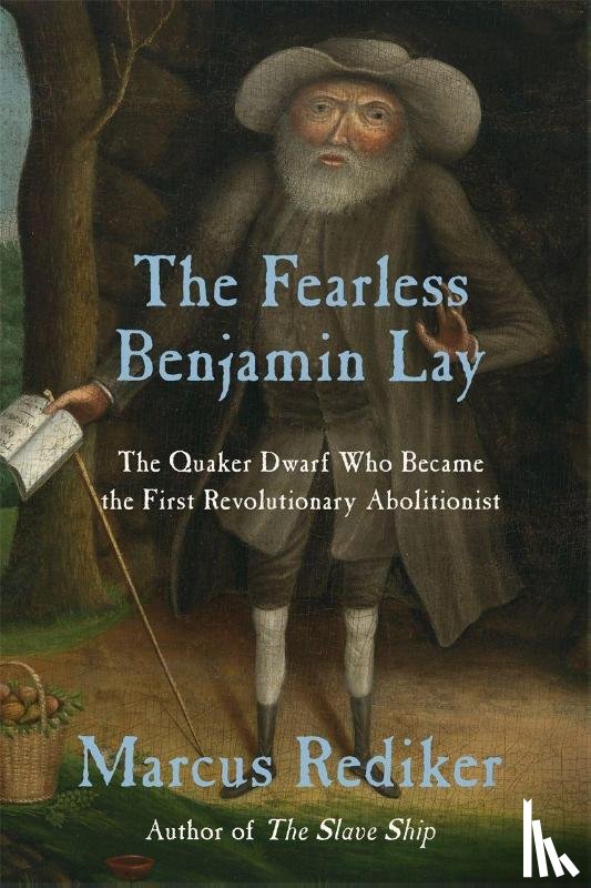 Rediker, Marcus - The Fearless Benjamin Lay