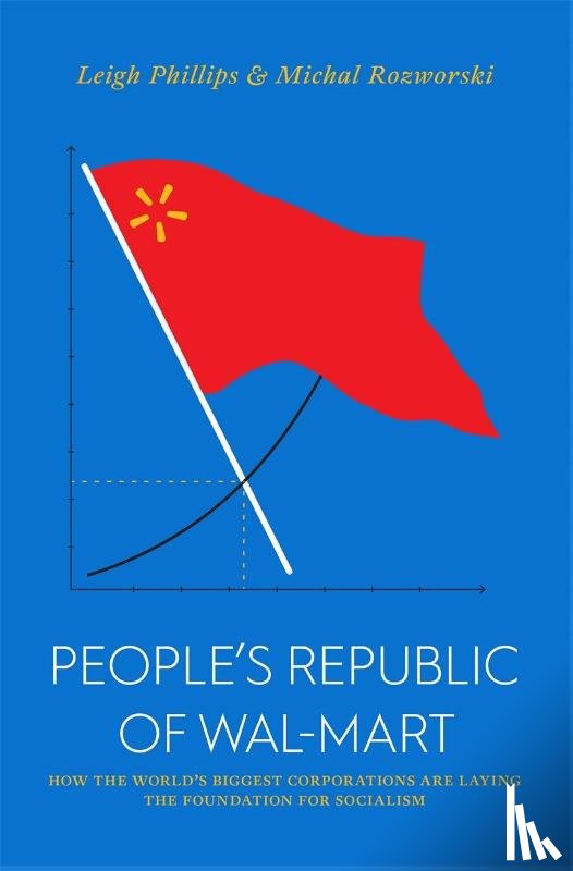 Phillips, Leigh, Rozworski, Michal - The People's Republic of Walmart