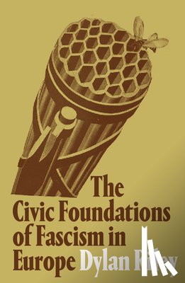 Riley, Dylan - The Civic Foundations of Fascism in Europe