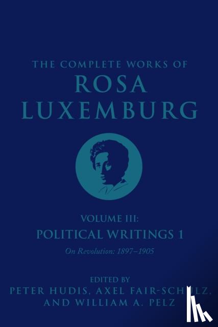 Luxemburg, Rosa - The Complete Works of Rosa Luxemburg Volume III