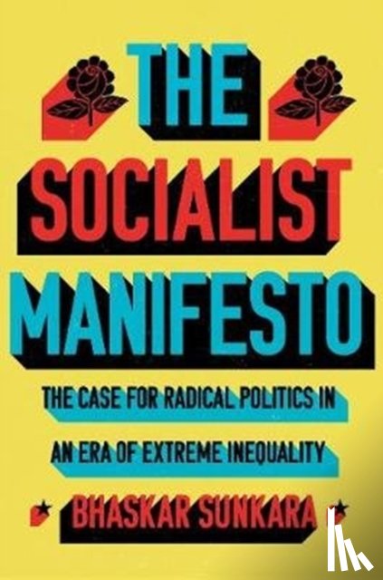 Sunkara, Bhaskar - The Socialist Manifesto