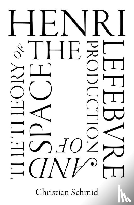 Schmid, Christian - Henri Lefebvre and the Theory of the Production of Space