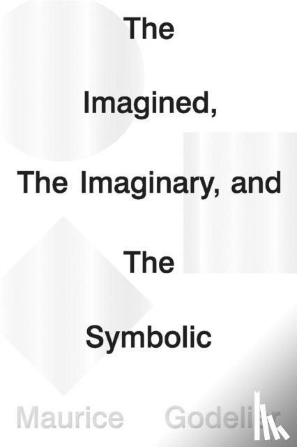 Godelier, Maurice - The Imagined, the Imaginary and the Symbolic